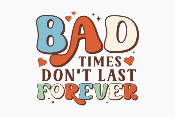 Bad Times Don't Last Forever Retro