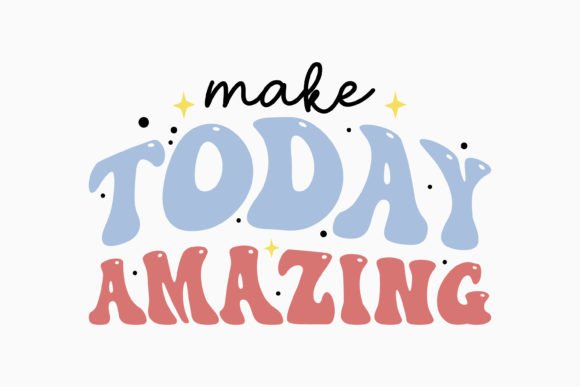 Make Today Amazin Retro Motivational SVG