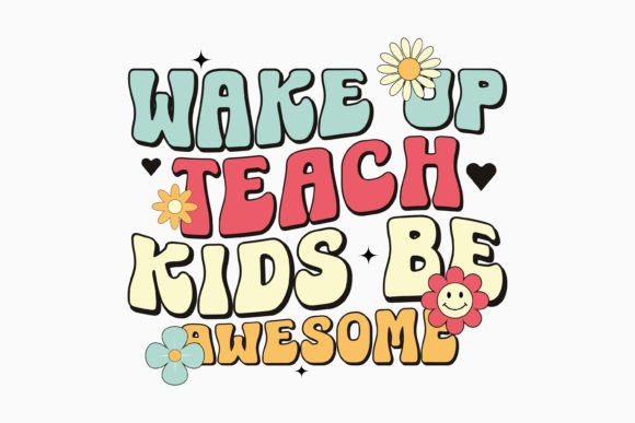 Teacher Wake Up Teach Kids Be Awesome